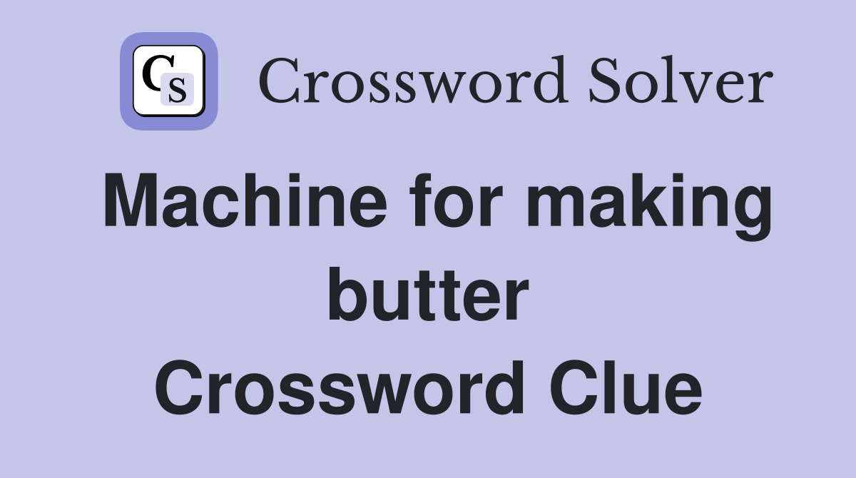 Machine for making butter Crossword Clue