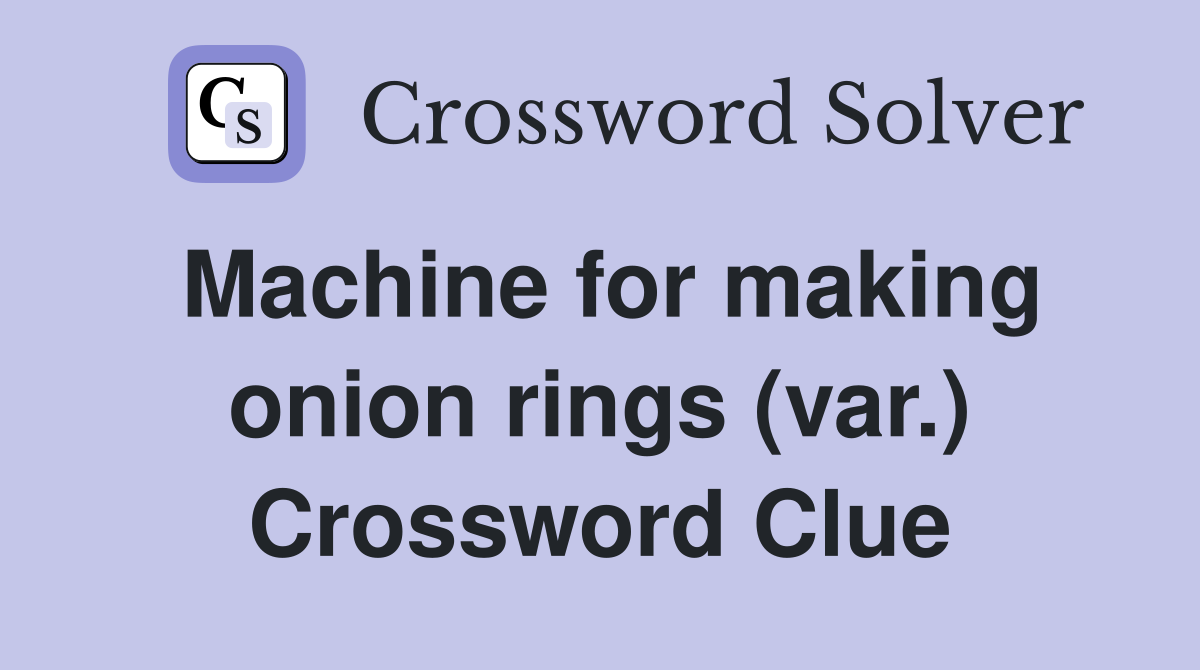 Machine for making onion rings (var.) Crossword Clue
