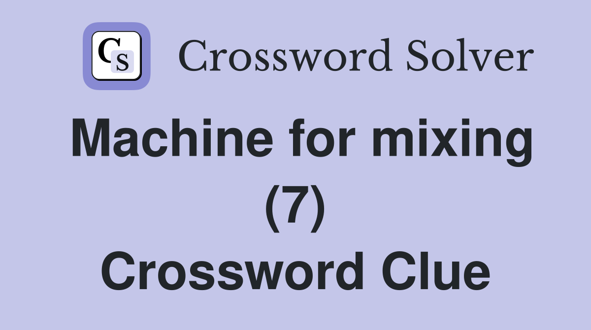 Machine for mixing (7) Crossword Clue