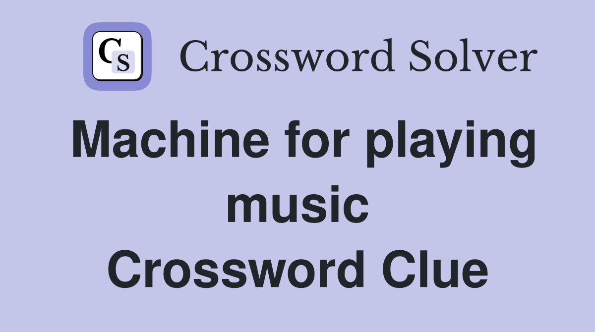 Machine for playing music Crossword Clue
