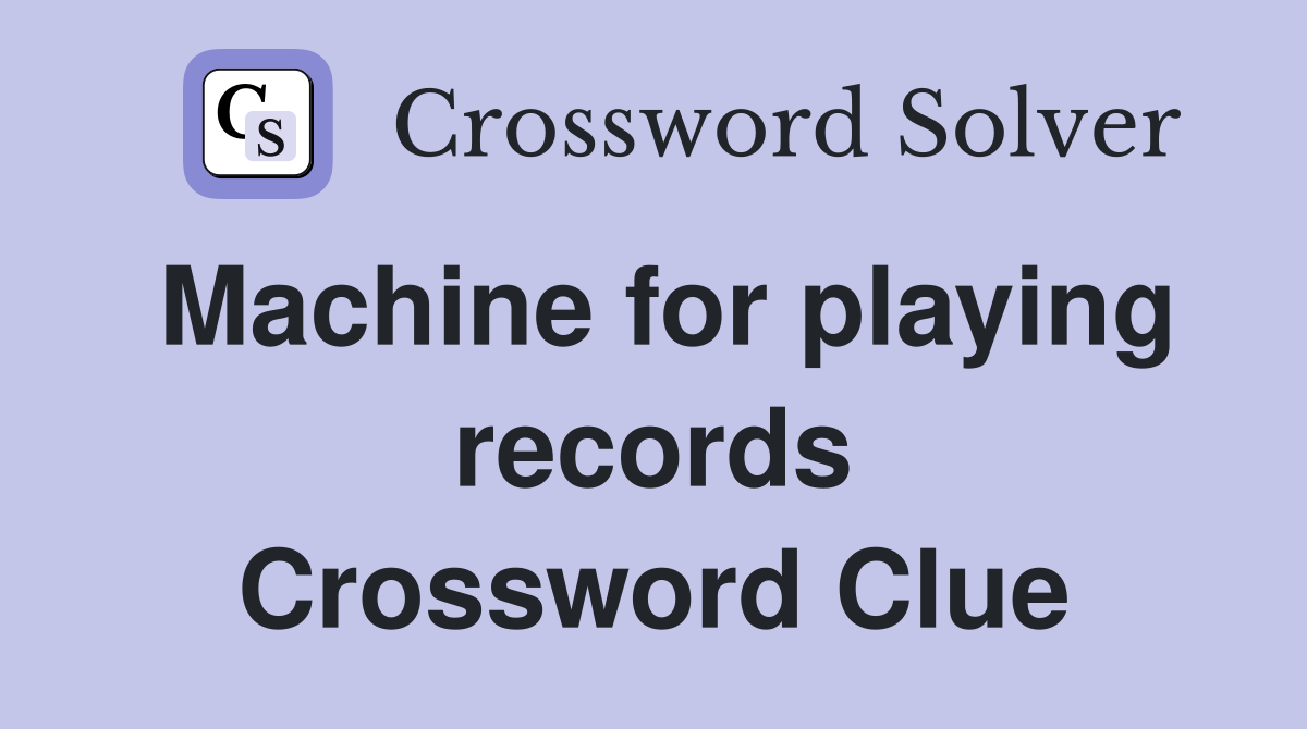 Machine for playing records Crossword Clue