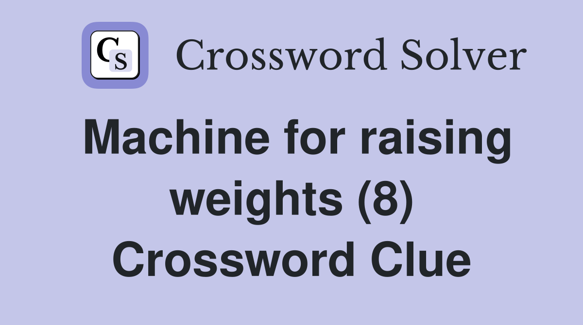 Machine for raising weights (8) Crossword Clue