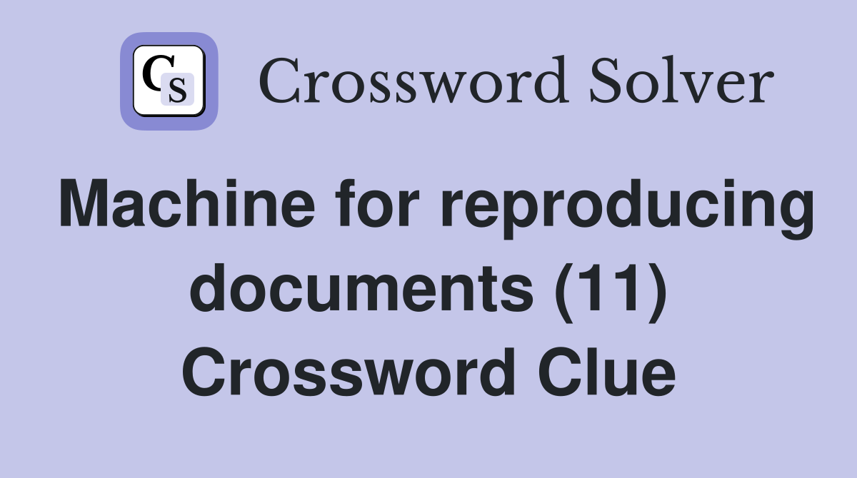 Machine for reproducing documents (11) Crossword Clue