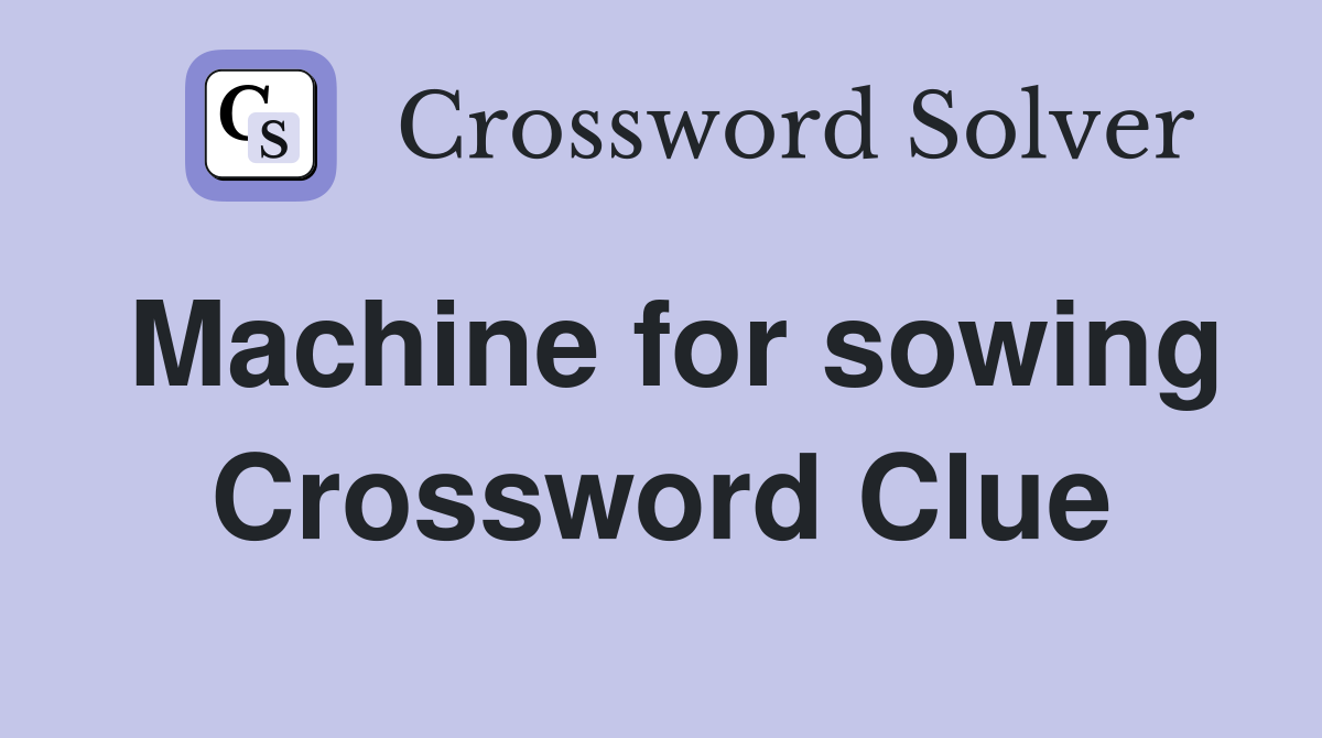 Machine for sowing Crossword Clue