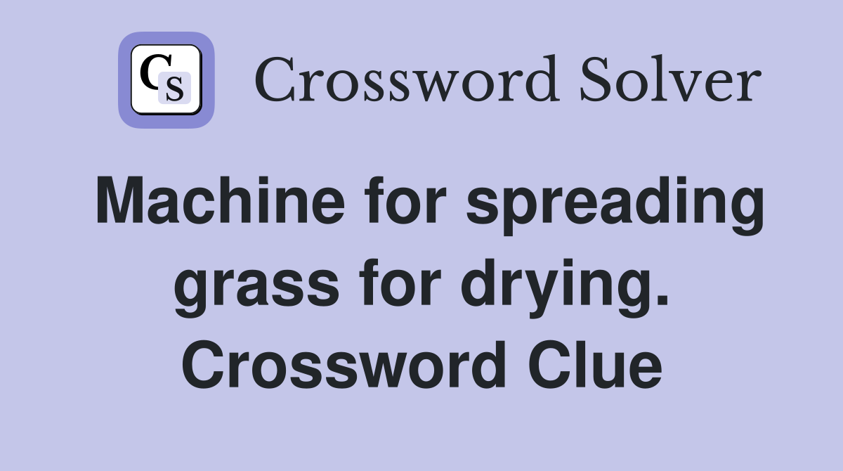 Machine for spreading grass for drying. Crossword Clue
