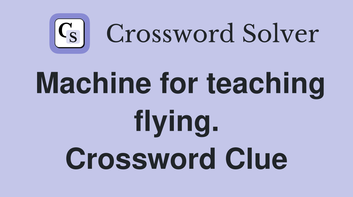 Machine for teaching flying. Crossword Clue