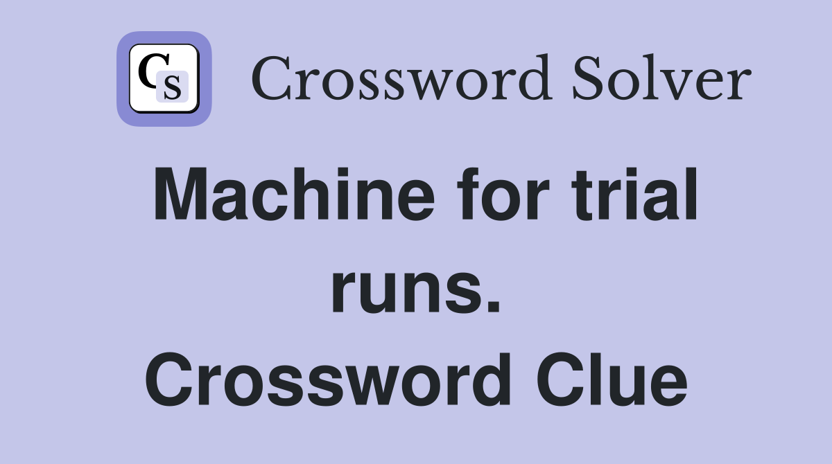 Machine for trial runs. Crossword Clue