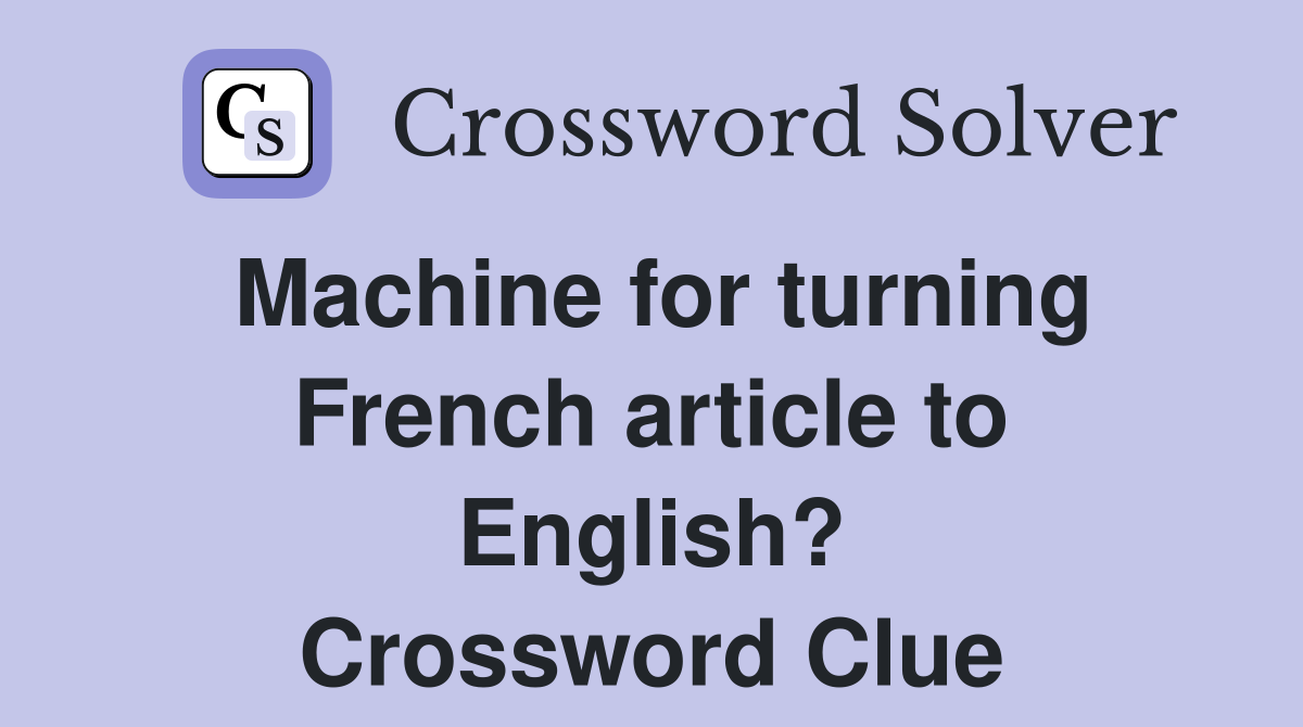 Machine for turning French article to English? Crossword Clue