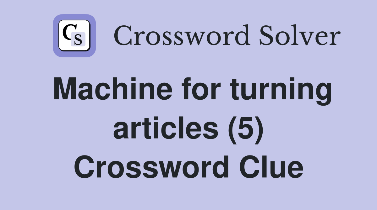 Machine for turning articles (5) Crossword Clue