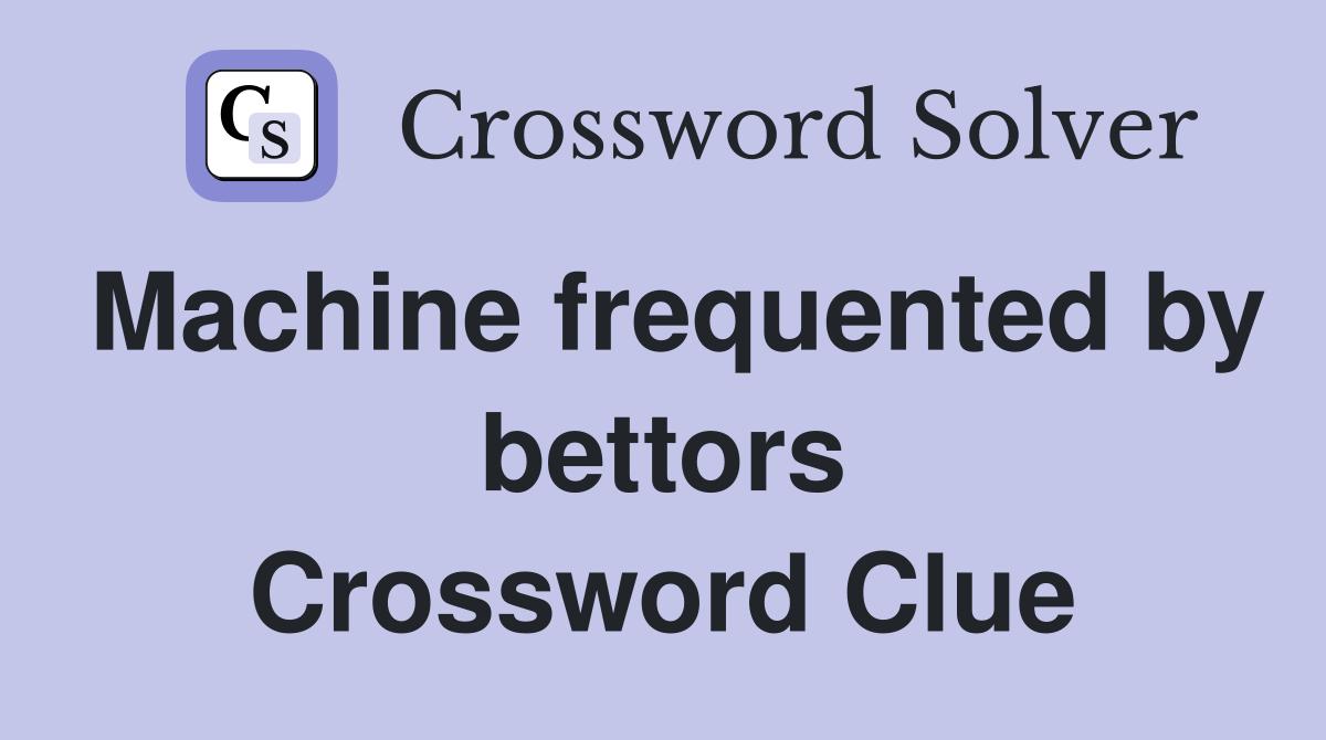 Machine frequented by bettors Crossword Clue