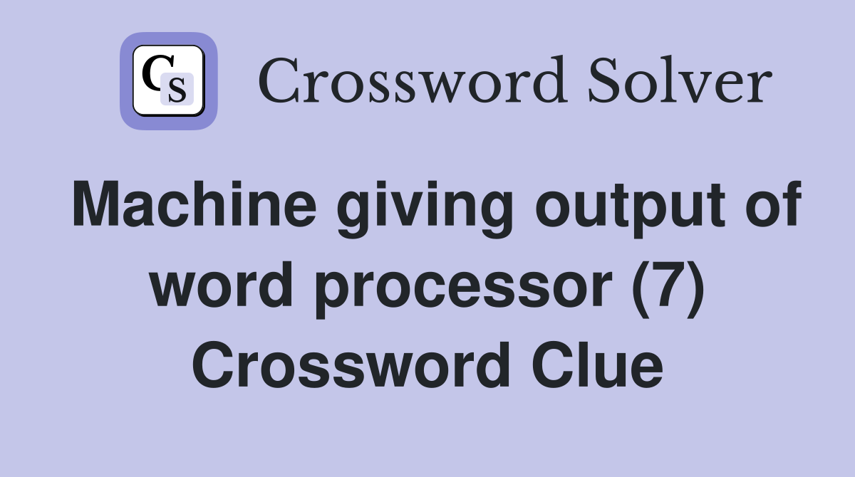 Machine giving output of word processor (7) Crossword Clue