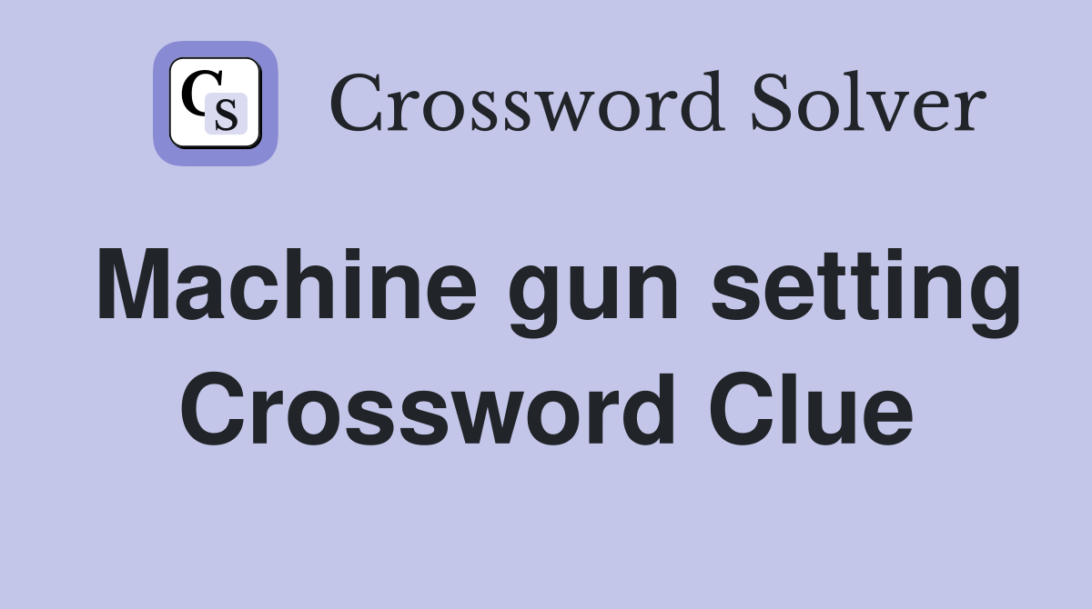 Machine gun setting Crossword Clue