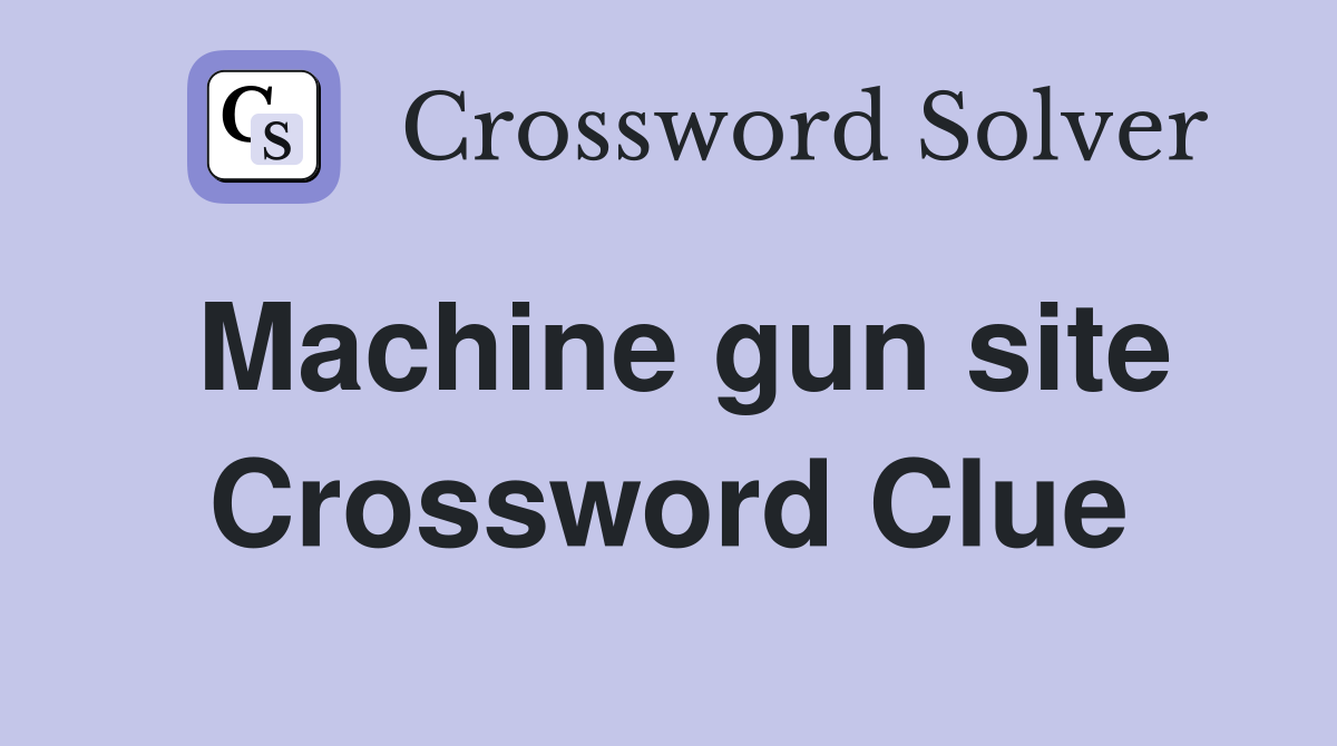 Machine gun site Crossword Clue