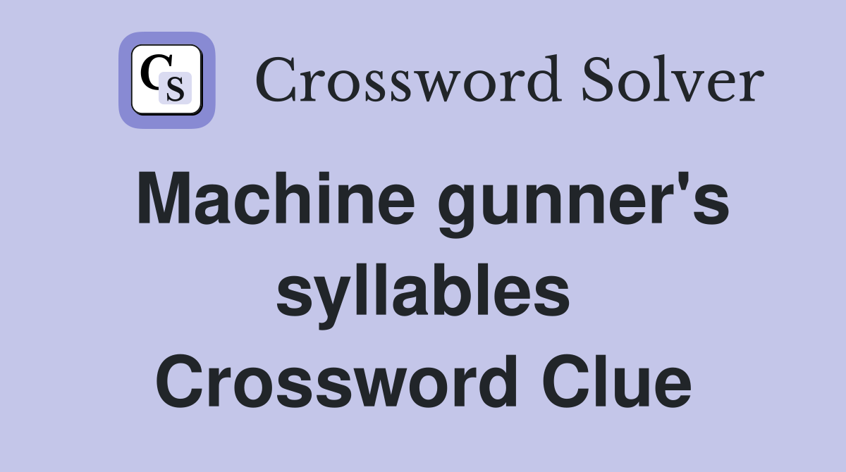 Machine gunner's syllables Crossword Clue