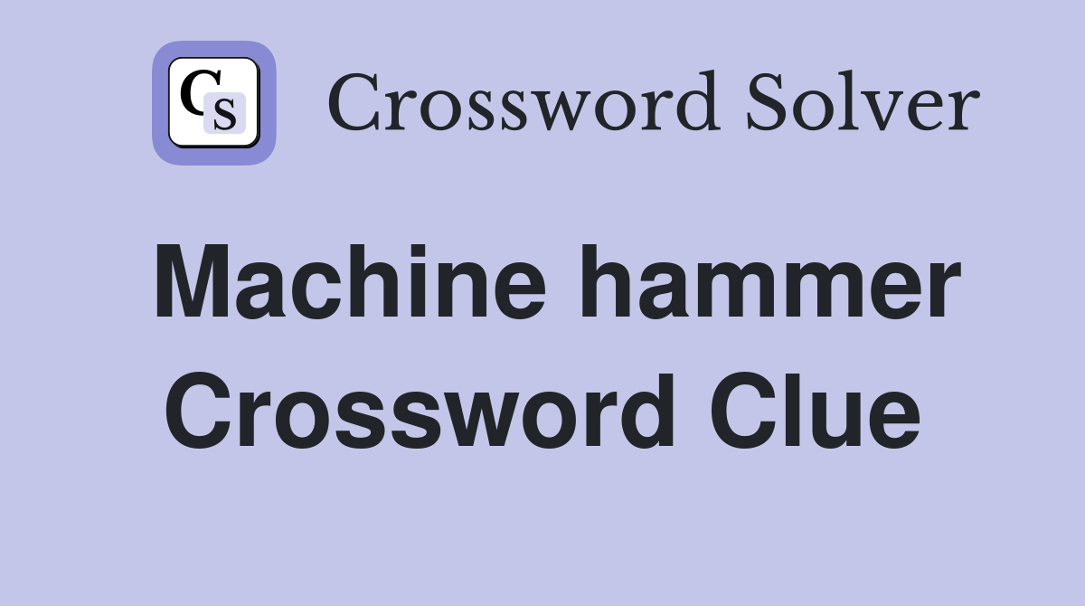 Machine hammer Crossword Clue