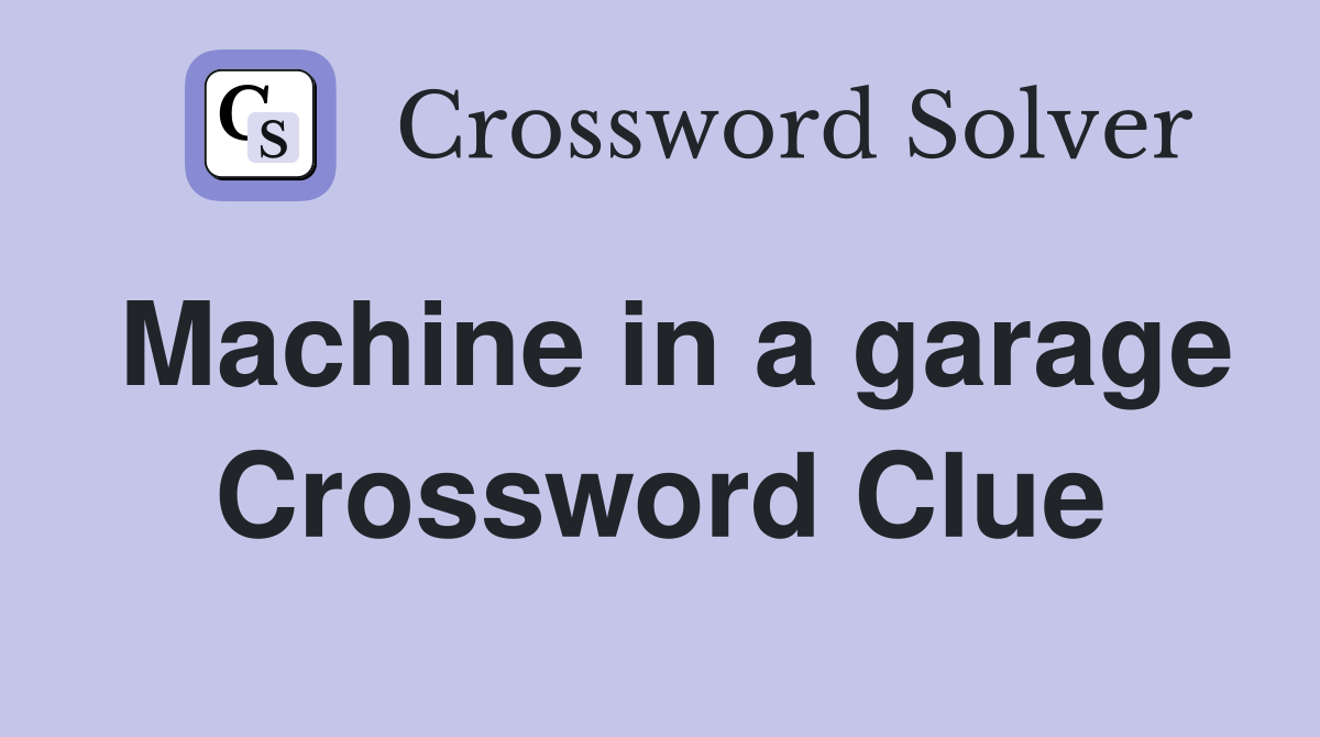 Machine in a garage Crossword Clue