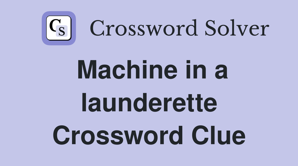 Machine in a launderette Crossword Clue