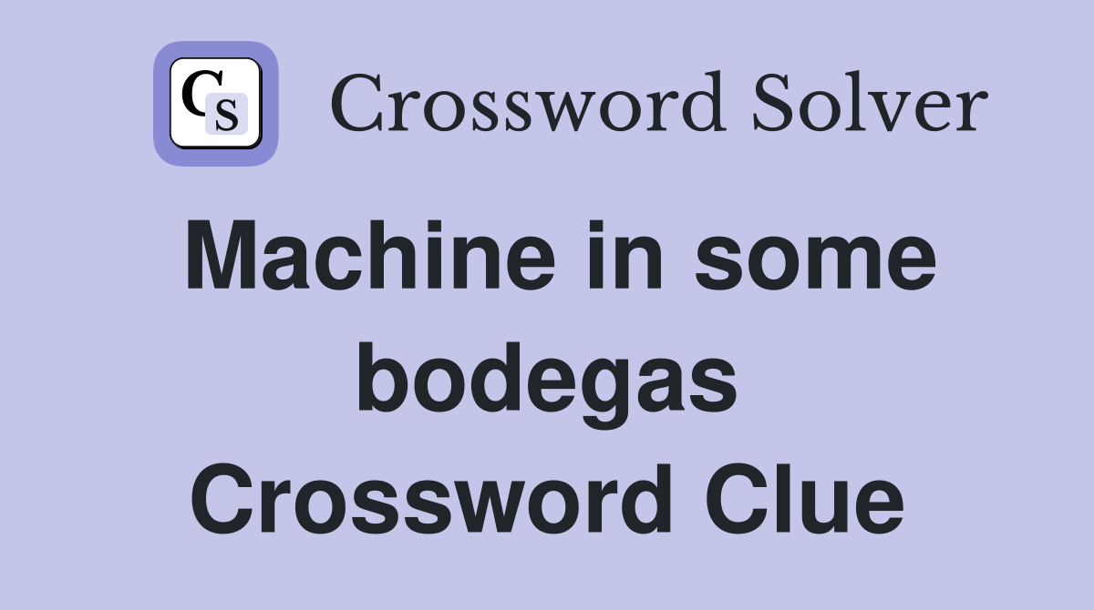 Machine in some bodegas Crossword Clue