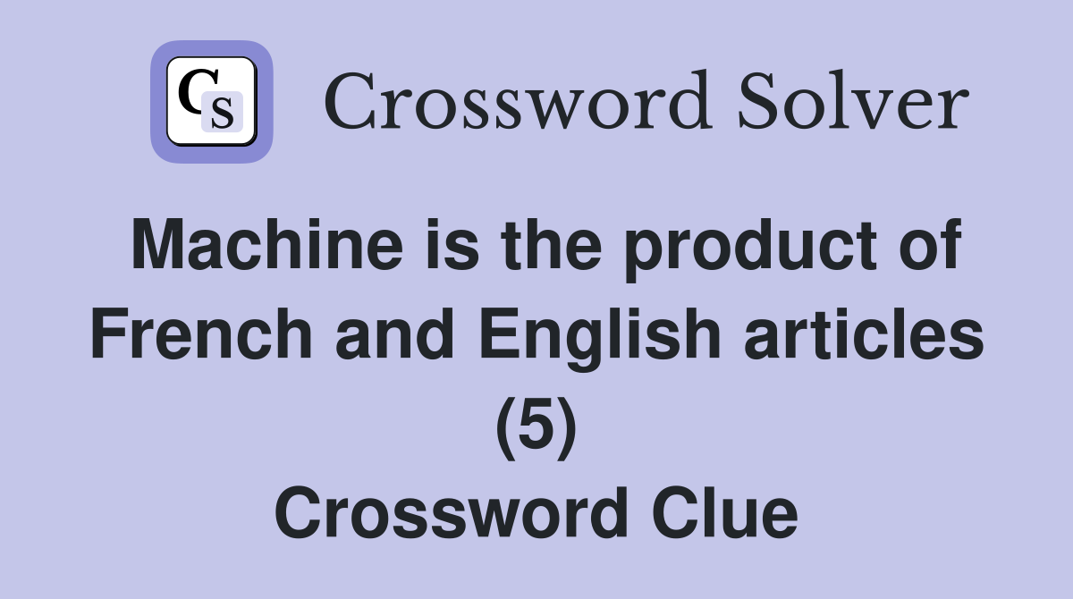 Machine is the product of French and English articles (5) Crossword Clue