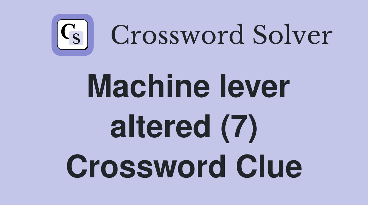 Machine lever altered (7) Crossword Clue