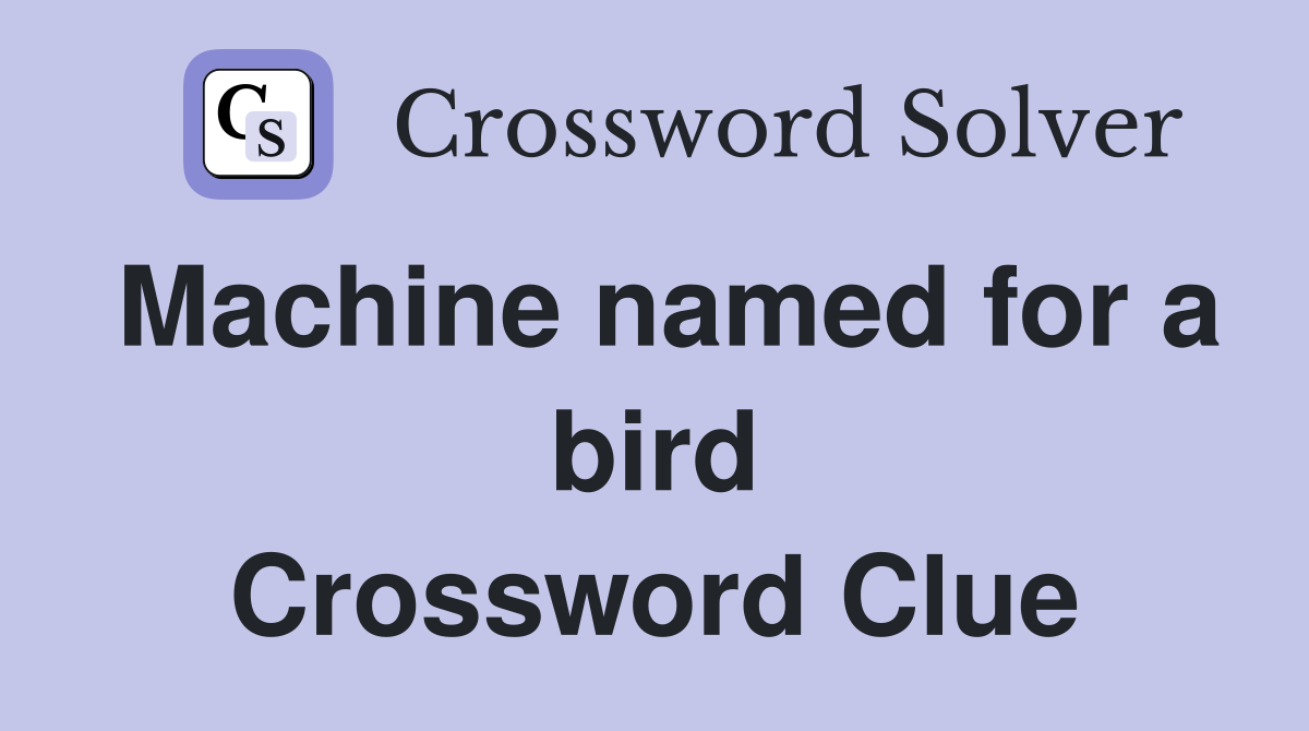 Machine named for a bird Crossword Clue