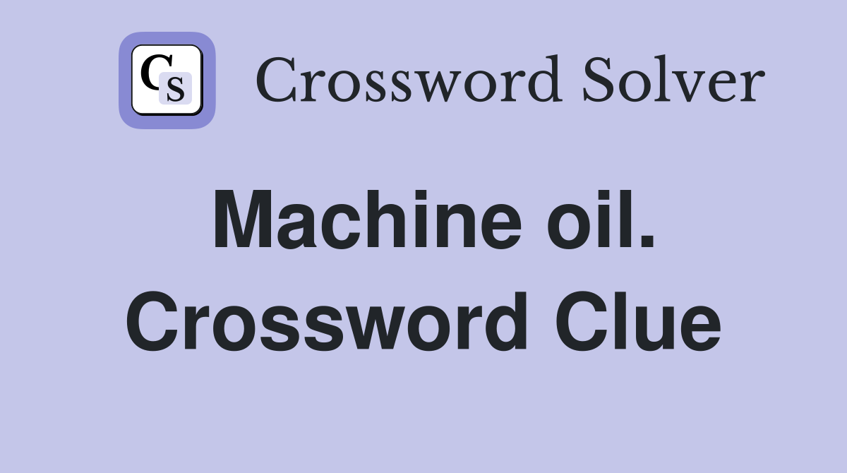 Machine oil. Crossword Clue