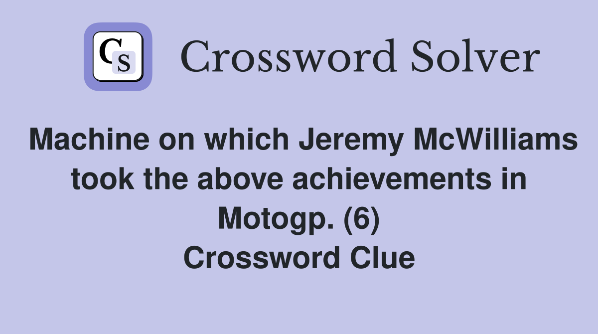 Machine on which Jeremy McWilliams took the above achievements in Motogp. (6) Crossword Clue
