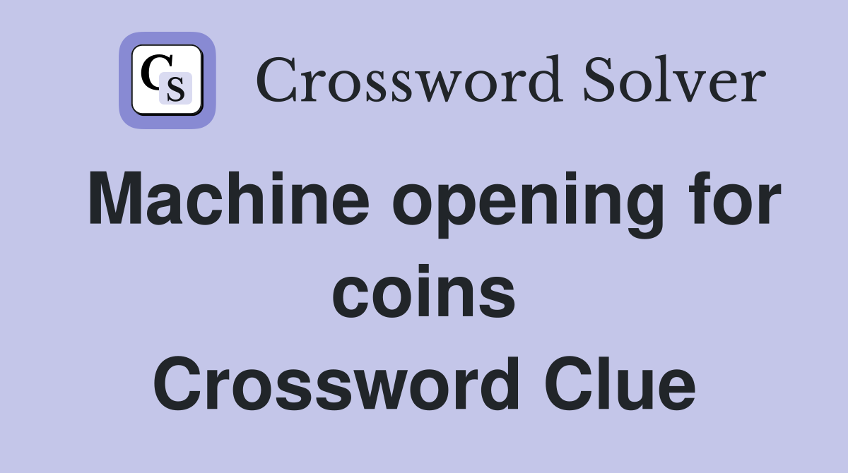 Machine opening for coins Crossword Clue