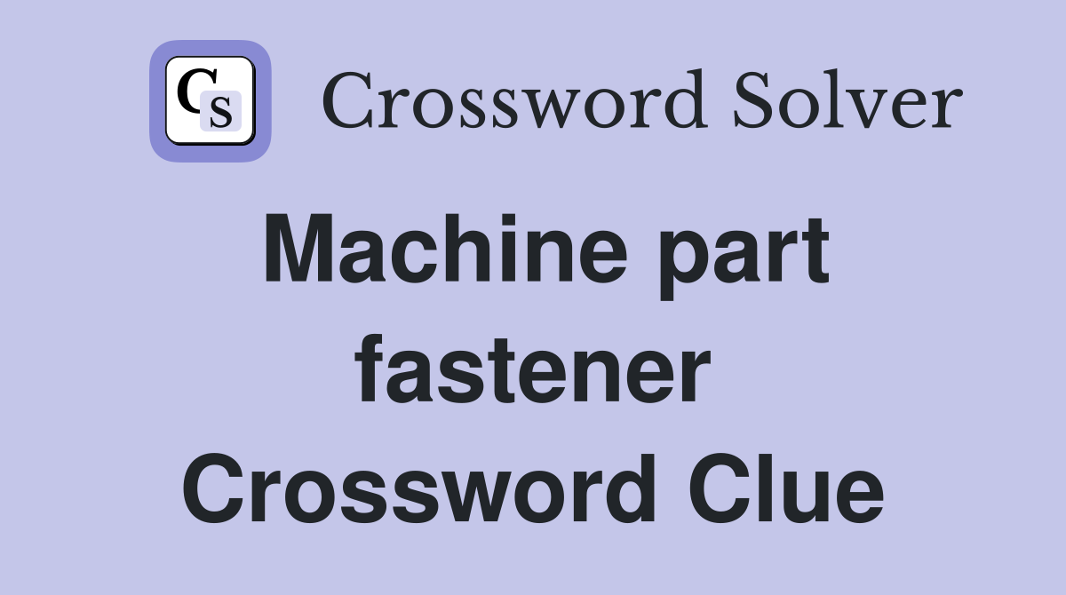 Machine part fastener Crossword Clue