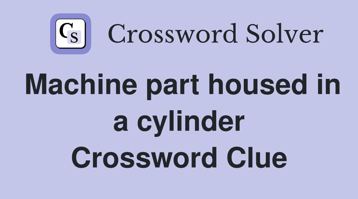 Machine part housed in a cylinder Crossword Clue