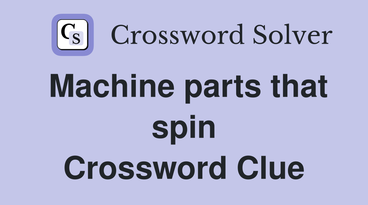 Machine parts that spin Crossword Clue