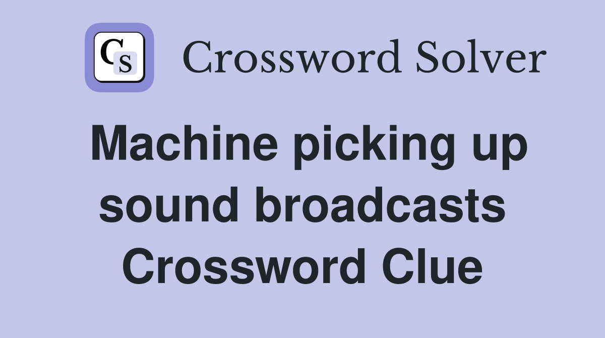 Machine picking up sound broadcasts Crossword Clue