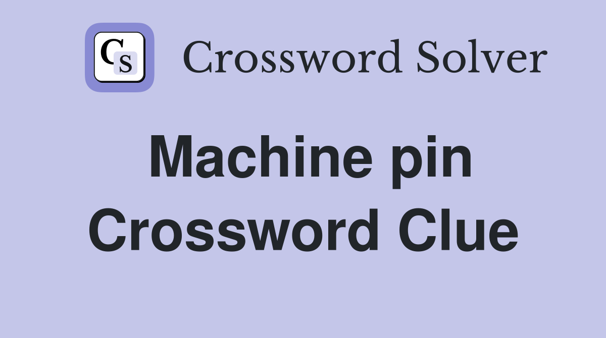 Machine pin Crossword Clue