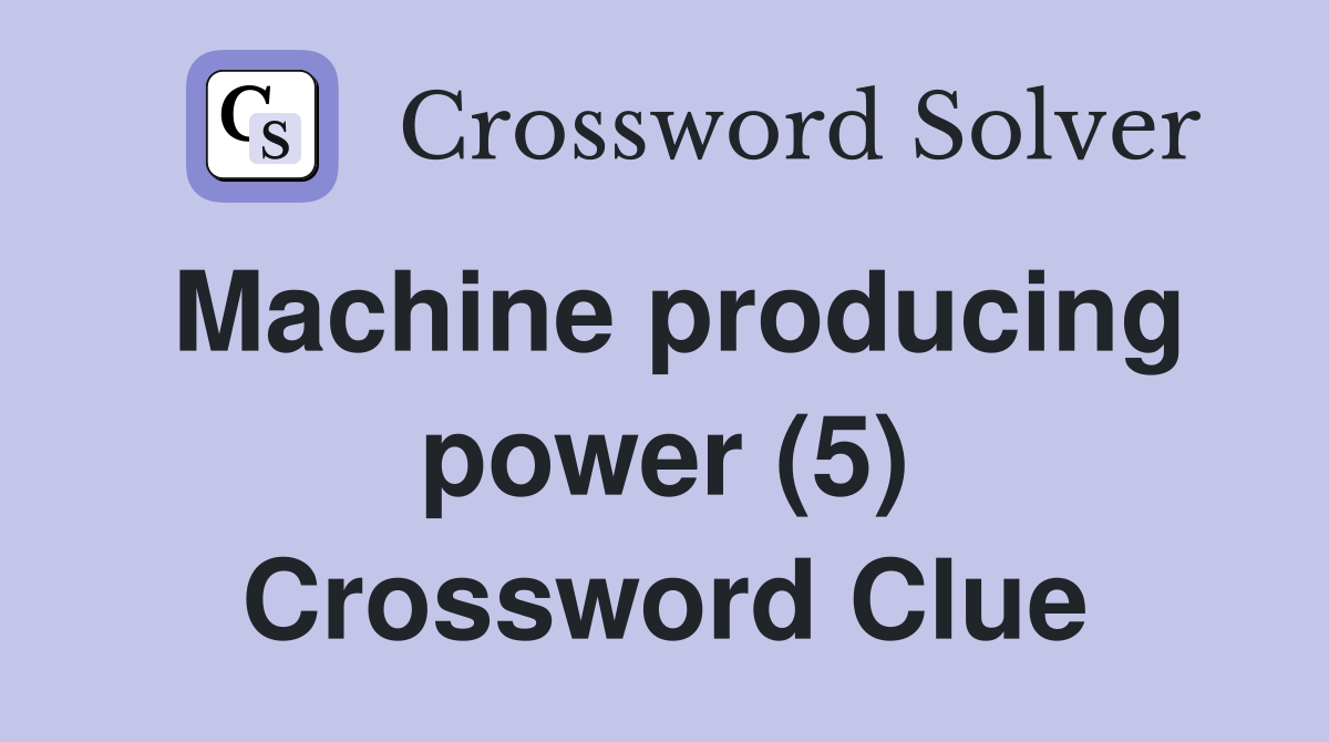 Machine producing power (5) Crossword Clue