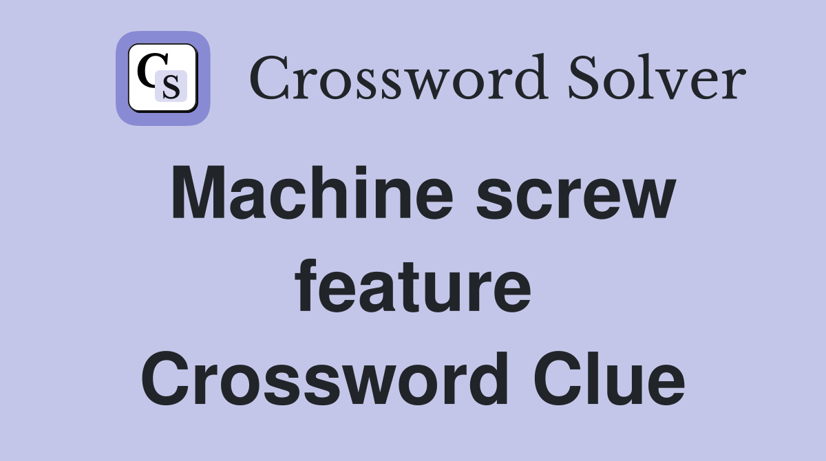 Machine screw feature Crossword Clue