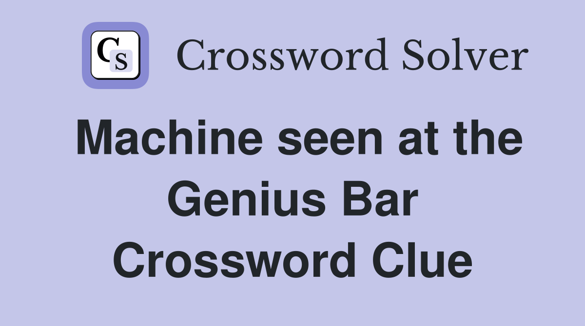 Machine seen at the Genius Bar Crossword Clue