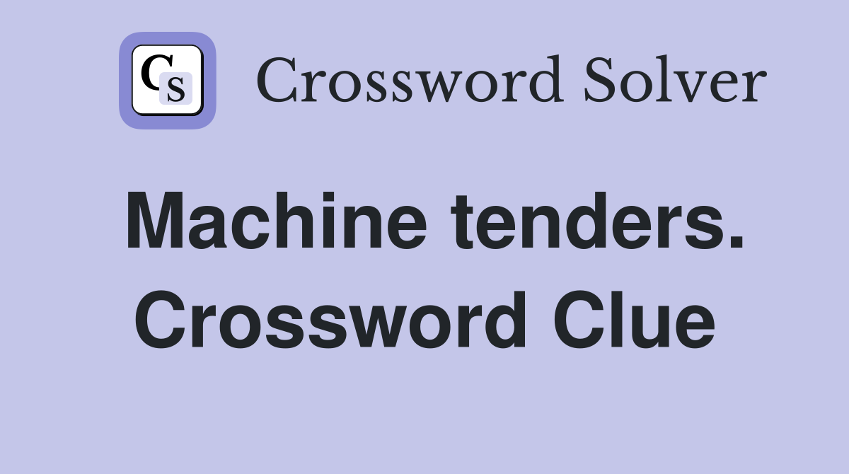 Machine tenders. Crossword Clue
