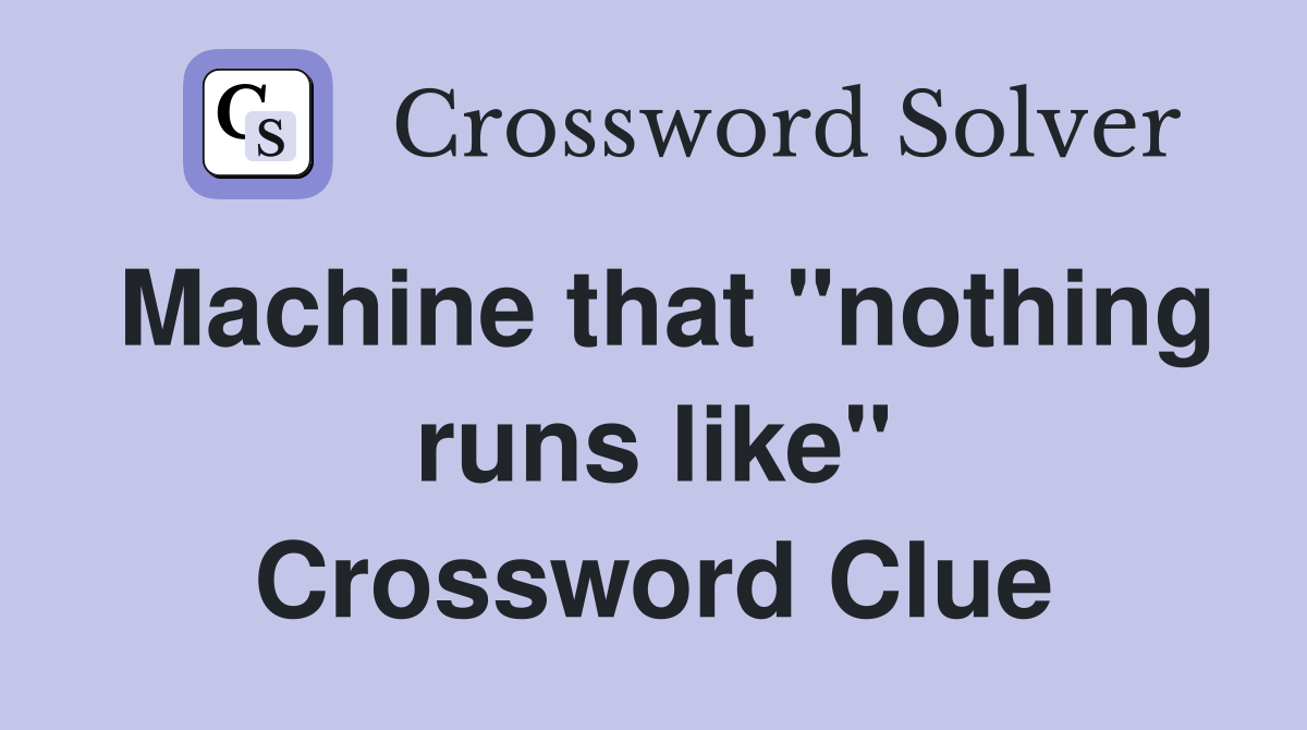 Machine that "nothing runs like" Crossword Clue