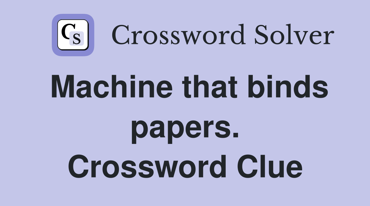 Machine that binds papers. Crossword Clue