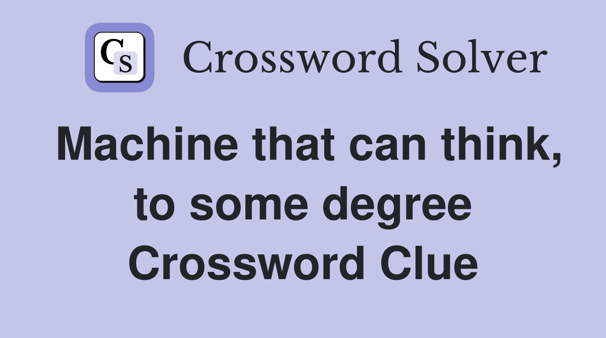 Machine that can think, to some degree Crossword Clue