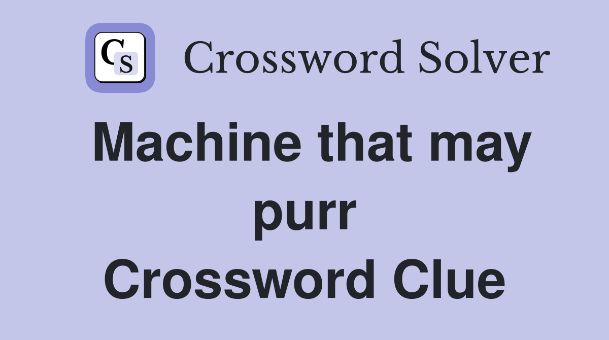 Machine that may purr Crossword Clue