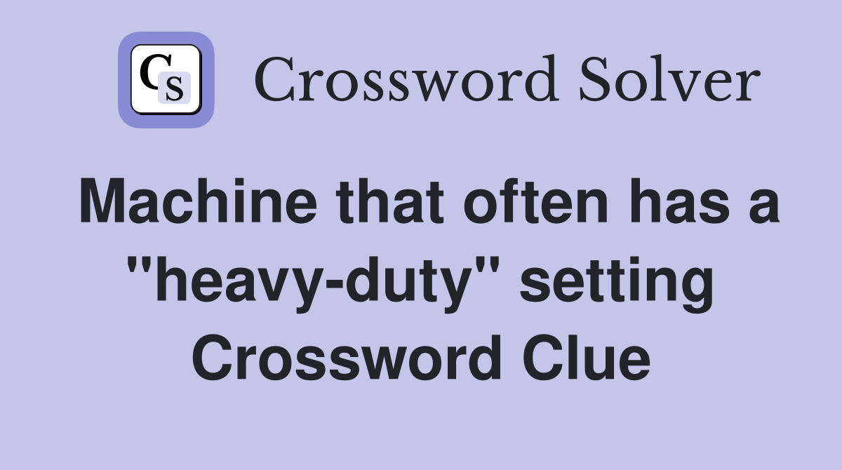 Machine that often has a "heavy-duty" setting Crossword Clue