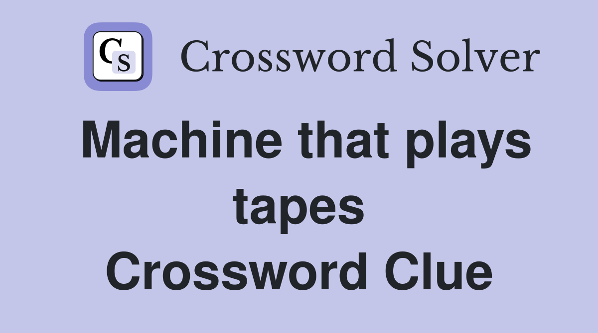 Machine that plays tapes Crossword Clue