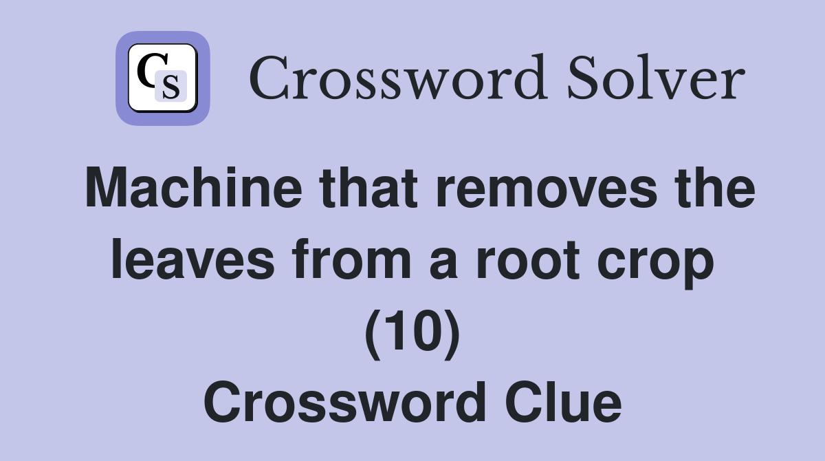 Machine that removes the leaves from a root crop (10) Crossword Clue