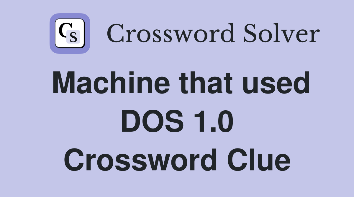Machine that used DOS 1.0 Crossword Clue