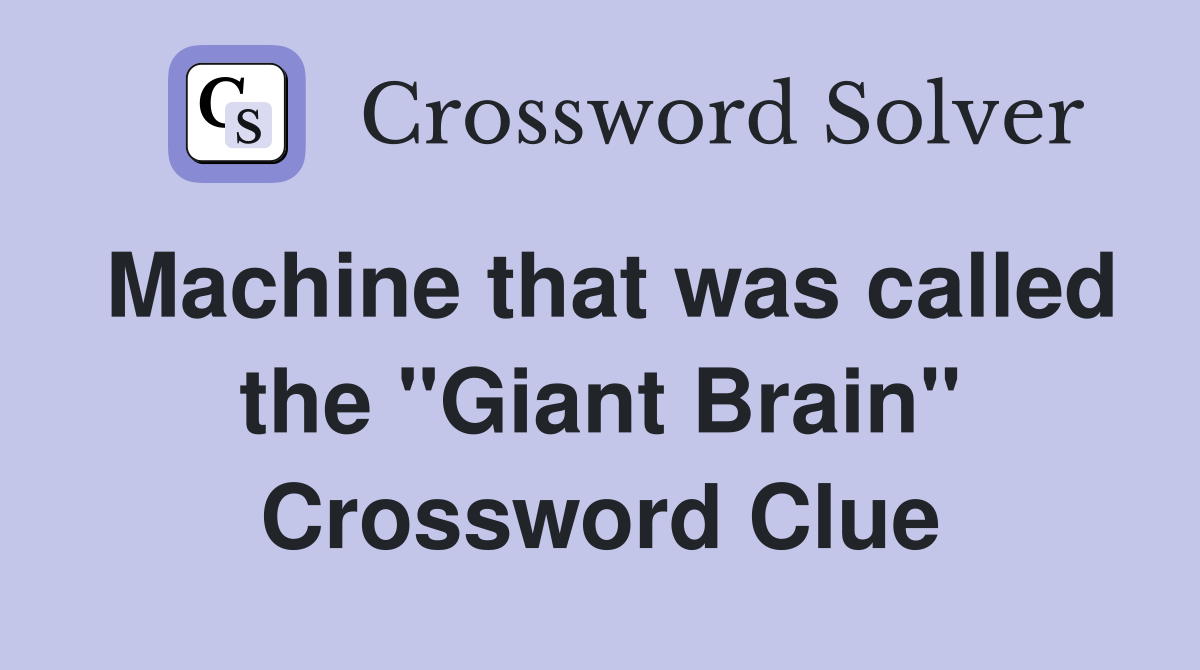 Machine that was called the "Giant Brain" Crossword Clue