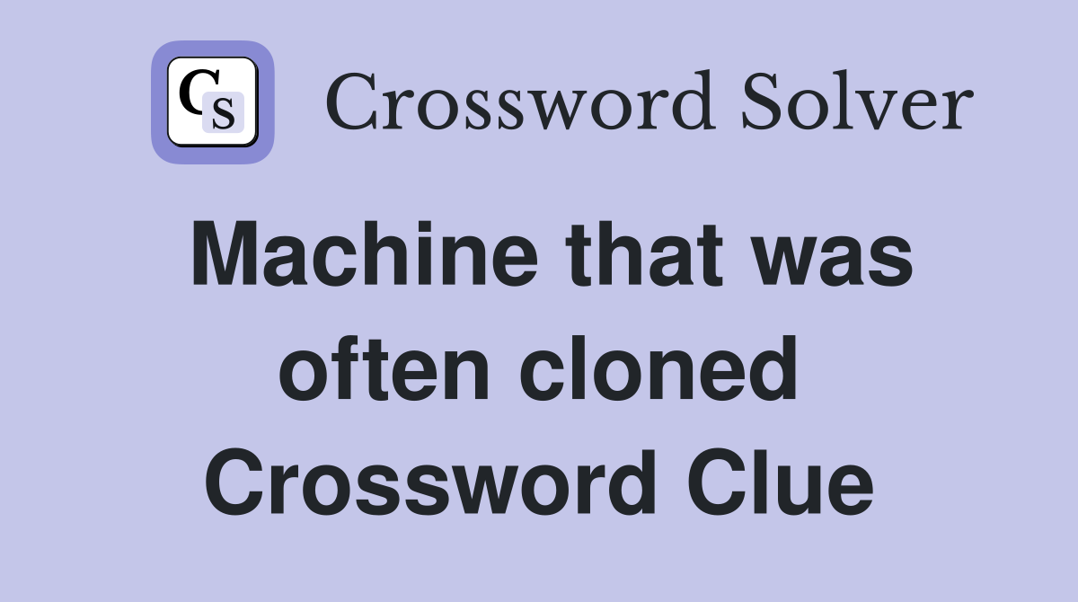 Machine that was often cloned Crossword Clue