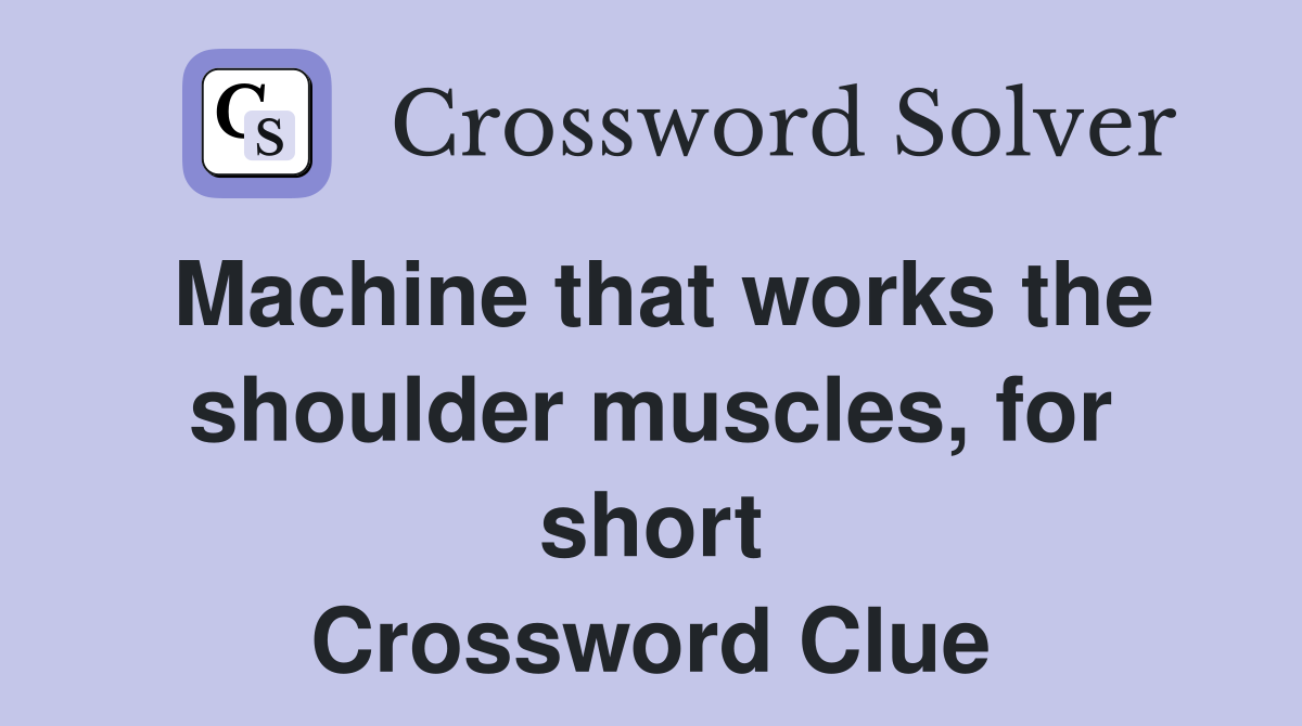 Machine that works the shoulder muscles, for short Crossword Clue