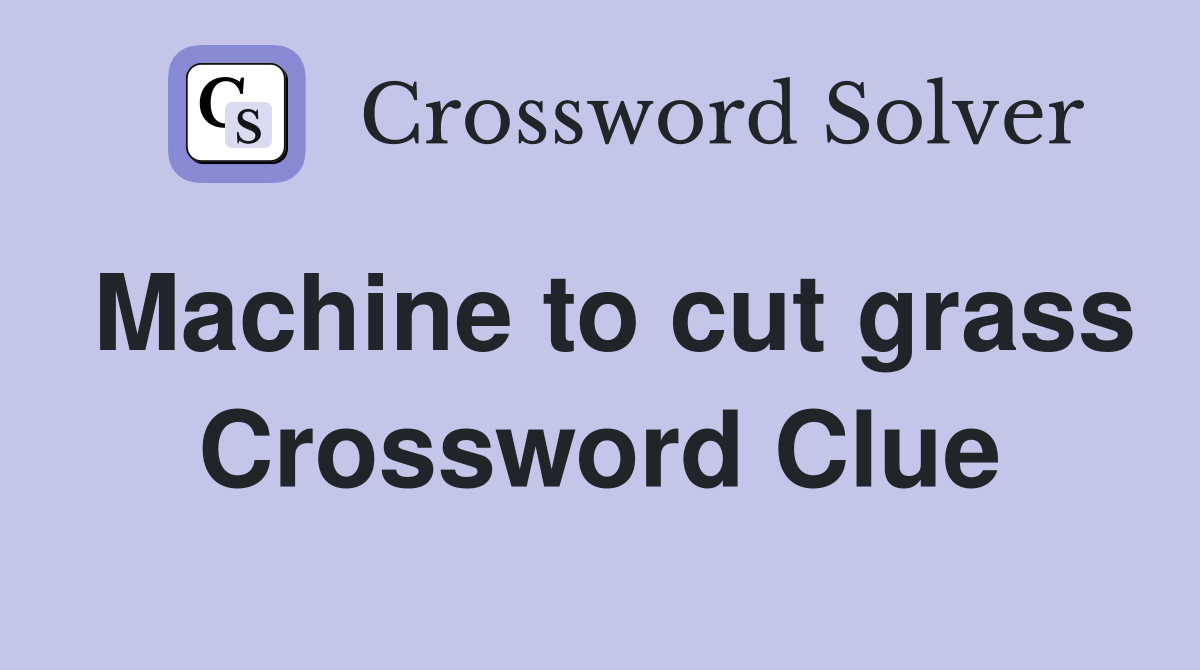 Machine to cut grass Crossword Clue