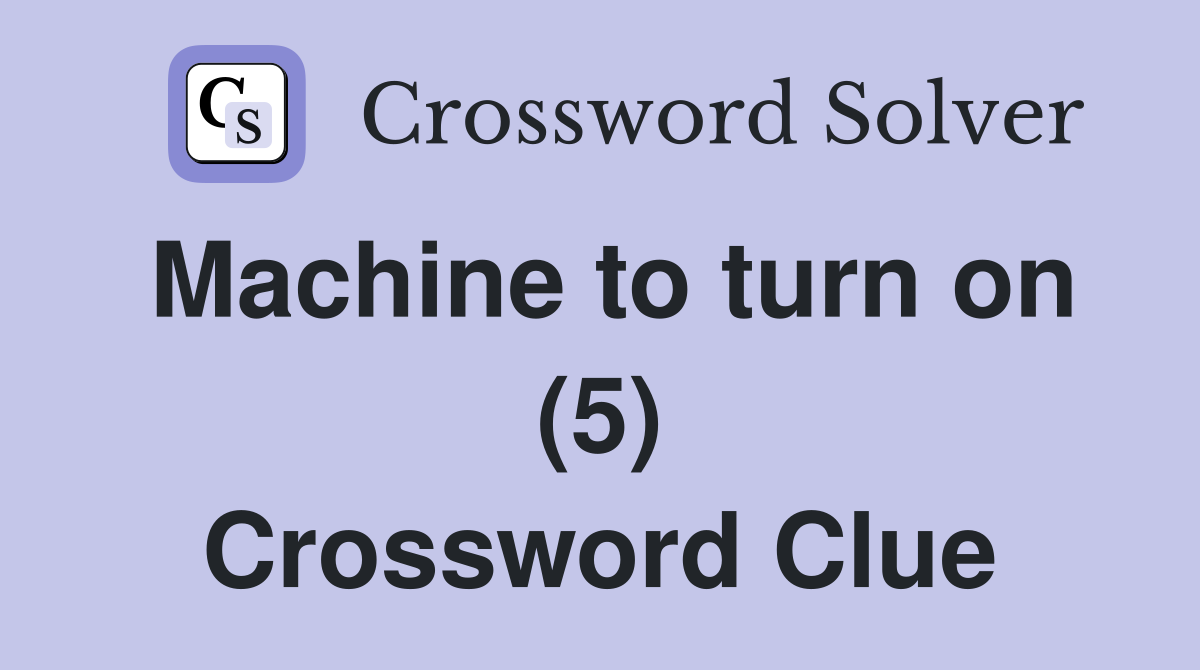 Machine to turn on (5) Crossword Clue